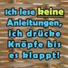 s170_ich-lese-keine-anleitungen-ich-druecke-knoepfe-bis-es-klappt.jpg